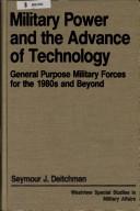 Cover of: Military power and the advance of technology: general purpose military forces for the 1980s and beyond