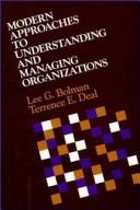 Cover of: Modern approaches to understanding and managing organizations by Lee G. Bolman, Lee G. Bolman