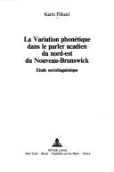 Cover of: La variation phonétique dans le parler acadien du nord-est du Nouveau-Brunswick: étude sociolinguistique