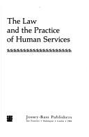 Cover of: The Law and the practice of human services