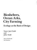 Bioshelters, ocean arks, city farming by Nancy Jack Todd