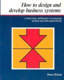 How to design and develop business systems by Steve Eckols