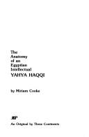 Cover of: The anatomy of an Egyptian intellectual, Yahya Haqqi