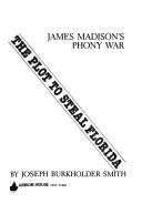 Cover of: The plot to steal Florida by Joseph Burkholder Smith