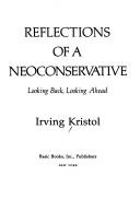 Cover of: Reflections of a neoconservative by Irving Kristol, Irving Kristol