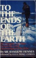 Cover of: To the ends of the earth: the Transglobe Expedition, the first pole-to-pole circumnavigation of the globe