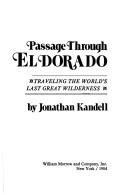 Cover of: Passage through El Dorado: traveling the world's last great wilderness