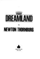 Cover of: Dreamland by Newton Thornburg