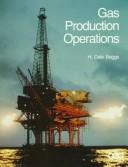 Gas production operations by H. Dale Beggs