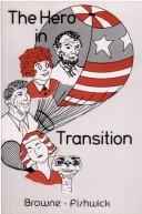 Cover of: The Hero in transition by [edited by] Ray B. Browne & Marshall W. Fishwick.
