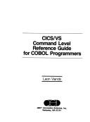 Cover of: CICS/VS command level reference guide for COBOL programmers by Leon Viands