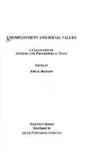 Cover of: Unemployment and social values: a collection of literary and philosophical texts