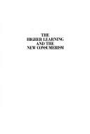 Cover of: The higher learning and the new consumerism by Hanna Holborn Gray