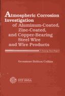 Cover of: Atmospheric corrosion investigation of aluminum-coated, zinc-coated, and copper-bearing steel wire and wire products: a twenty-year report