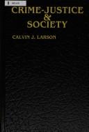 Cover of: Crime-justice & society by Calvin J. Larson
