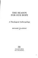 Cover of: The reason for our hope: a theological anthropology