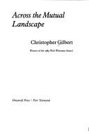 Cover of: Across the mutual landscape by Christopher Gilbert