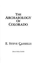 Cover of: The archaeology of Colorado by E. Steve Cassells