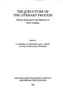 Cover of: The Structure of the literary process: studies dedicated to the memory of Felix Vodic̆ka