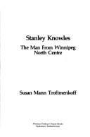 Cover of: Stanley Knowles: the man from Winnipeg North Centre