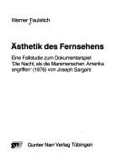 Cover of: Ästhetik des Fernsehens: eine Fallstudie zum Dokumentarspiel 'Die Nacht, als die Marsmenschen Amerika angriffen' (1976) von Joseph Sargent