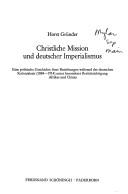 Cover of: Christliche Mission und deutscher Imperialismus: eine politische Geschichte ihrer Beziehungen während der deutschen Kolonialzeit (1884-1914) unter besonderer Berücksichtigung Afrikas und Chinas