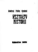 Cover of: Kształty historii by Andrzej Feliks Grabski