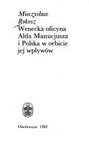 Cover of: Wenecka oficyna Alda Manucjusza i Polska w orbicie jej wpływów by Mieczysław Rokosz