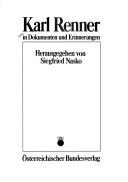 Cover of: Karl Renner in Dokumenten und Erinnerungen by herausgegeben von Siegfried Nasko ; [mit Unterstützung des Nö. Kulturforums].