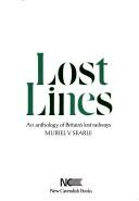 Cover of: Lost lines: an anthology of Britain's lost railways