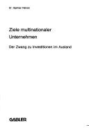 Cover of: Ziele multinationaler Unternehmen: der Zwang zu Investitionen im Ausland