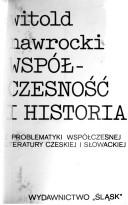 Cover of: Współczesność i historia: z problematyki współczesnej literatury czeskiej i słowackiej