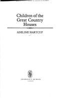 Cover of: Children of the great country houses by Adeline Hartcup