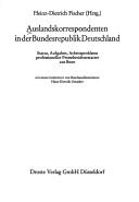 Cover of: Auslandskorrespondenten in der Bundesrepublik Deutschland: Status, Aufgaben, Arbeitsprobleme professioneller Presseberichterstatter aus Bonn