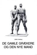 Cover of: De gamle grækere og den nye mand: græsk homoseksualisme og platonisk kærlighed i idehistorisk og kønspolitisk belysning