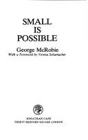 Cover of: Small is possible by George McRobie