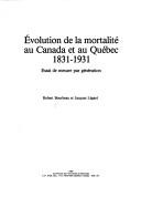 Évolution de la mortalité au Canada et au Québec, 1831-1931 by Robert Bourbeau