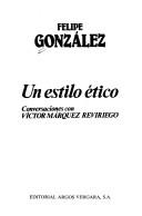 Cover of: Un estilo ético by Felipe González