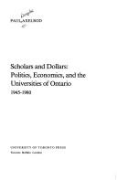 Cover of: Scholars and dollars: politics, economics and the universities of Ontario, 1945-1980