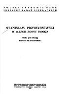 Cover of: Stanisław Przybyszewski by pod redakcją Hanny Filipkowskiej.