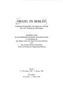 Cover of: Hegel in Berlin: preussische Kulturpolitik und idealistische Ästhetik : zum 150. Todestag des Philosophen : Ausstellung der Staatsbibliothek Preussischer Kulturbesitz Berlin in Verbindung mit dem Hegel-Archiv der Ruhr-Universität Bochum und dem Goethe-Museum Düsseldorf, Anton-und-Katharina-Kippenberg-Stiftung : Berlin, 11. November 1981-9. Januar 1982, Düsseldorf, 20. Januar-7. März 1982