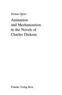 Animation and mechanization in the novels of Charles Dickens by Stefanie Meier