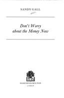 Cover of: Don't worry about the money now