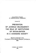 Cover of: Prevention of juvenile delinquency: the role of institutions of socialisation in a changing society : reports presented to the Fourteenth Criminological Research Conference, 1980.