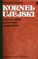 Kornel Ujejski w świetle listów, przemówień i pamiętników by Władysław Studencki