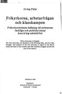 Cover of: Frikyrkorna, arbetarfrågan och klasskampen: frikyrkorörelsens hållning till arbetarnas fackliga och politiska kamp åren kring sekelskiftet