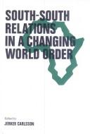 South-south relations in a changing world order by Jerker Carlsson