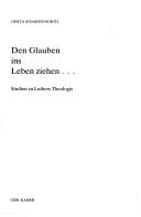 Cover of: Den Glauben ins Leben ziehen-- by Gerta Scharffenorth