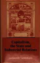 Cover of: Capitalism, the state, and industrial relations | Dominic Strinati