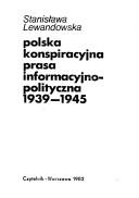 Cover of: Polska konspiracyjna prasa informacyjno-polityczna, 1939-1945